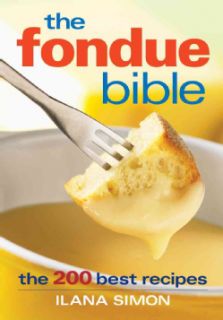 The Fondue Bible The 200 Best Recipes (Paperback) General Cooking