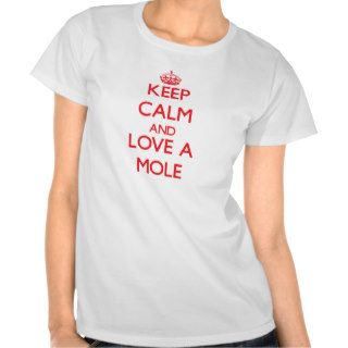 Keep calm and Love a Mole T Shirts