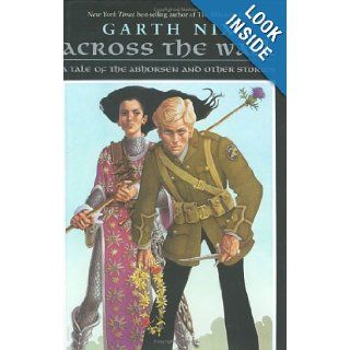 Across the Wall A Tale of the Abhorsen and Other Stories Garth Nix Books