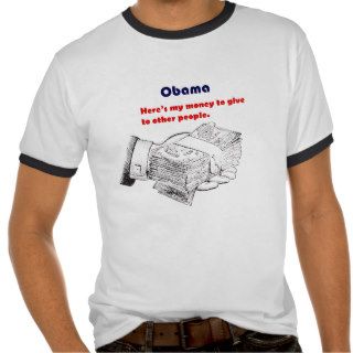 Obama Giving Your Money Away T shirt
