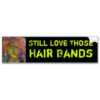 Still Love Those Hair Bands Bumper Sticker