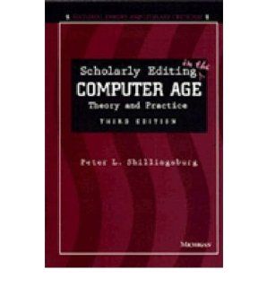 Scholarly Editing in the Computer Age Theory and Practice (Editorial Theory and Literary Criticism (Paperback)) (Paperback)   Common Revised by D.C. Greetham By (author) Peter L. Shillingsburg 0884724643978 Books