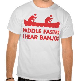 Paddle Faster I Hear Banjos (Banjo Music) T Shirts