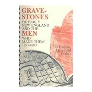 Gravestones of Early New England and the Men Who Made Them 1653 1800 (9780930194086) Harriette Merrifield Forbes Books