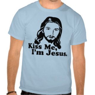Kiss Me, I'm Jesus. T shirts