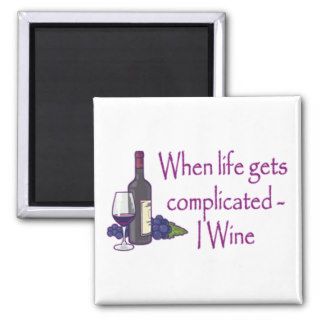 Funny Wine Humor When Life Gets Complicated I Wine Magnets