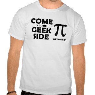 Come to the Geek side we have Pi T Shirts