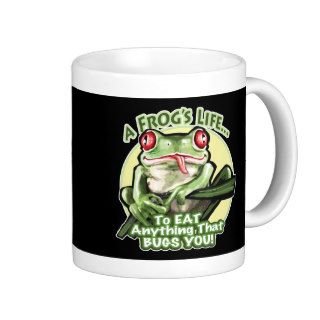 A Frog's Life   To eat anything that bugs you. Mug