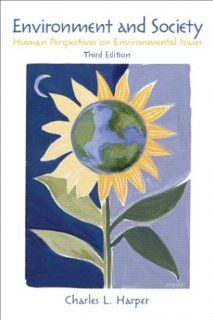 Environment and Society Human Perspectives on Environmental Issues (3rd Edition) Charles L. Harper 9780131113411 Books