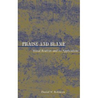 Praise and Blame Moral Realism and Its Applications (New Forum Books) by Robinson, Daniel N. published by Princeton University Press Hardcover Books
