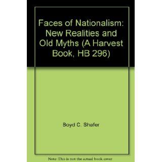 Faces of Nationalism New Realities and Old Myths (A Harvest Book, HB 296) Boyd C. Shafer 9780156298001 Books