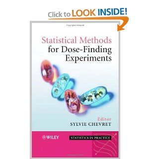 Statistical Methods for Dose Finding Experiments (Statistics in Practice) (9780470861233) Dr Sylvie Chevret Books