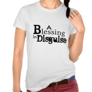 A blessing in disguise tee shirts
