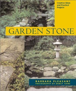 Garden Stone Creative Ideas, Practical Projects, and Inspiration for Purely Decorative Uses Barbara Pleasant, Dency Kane 9781580174060 Books