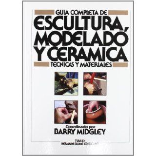 Escultura Modelado y Ceramica   Guia Compl. (Spanish Edition) Barry Midgley 9788487756290 Books