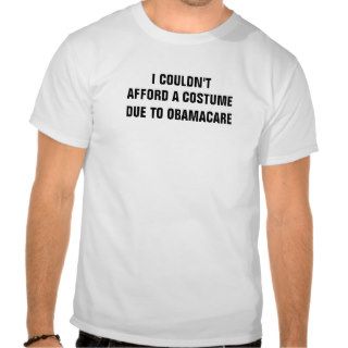 I couldn't afford a costume due to Obamacare Shirt
