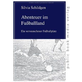 Abenteuer im Fussballland (German Edition) Silvia Schildgen 9783863690182 Books