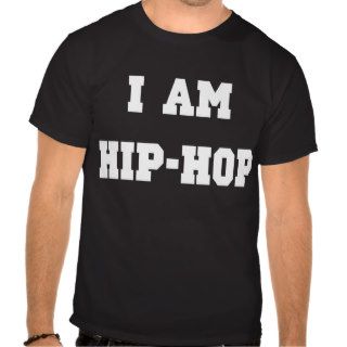 I Am Hip Hop Tee Shirts