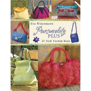 Pursenality Plus 20 New Felted Bags Eva Wiechmann 9781564776532 Books