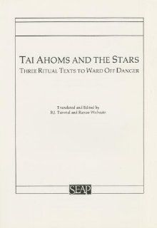 Tai Ahoms and the Stars Three Ritual Texts to Ward Off Danger (English and Thai Edition) B. J. Terwiel, Ranoo Wichasin 9780877277095 Books