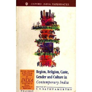 Social Change and Political Discourse in India Structures of Power, Movements of Resistance Volume 3 Region, Religion, Caste, Gender and Culture inchange & political discourse in India) T. V. Sathyamurthy 9780195644340 Books