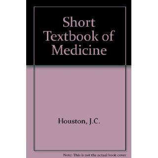 Short Textbook of Medicine (University medical texts) J.C. Houston, etc. 9780340197455 Books