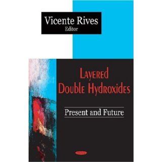 Layered Double Hydroxides Present and Future Vicente Rives 9781590330609 Books