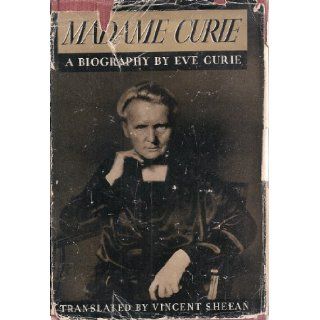 Madame Curie a Biography By Eve Curie Vincent Sheean Books