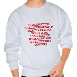 Pediatric Nurse HumorModeling Career Sweatshirt