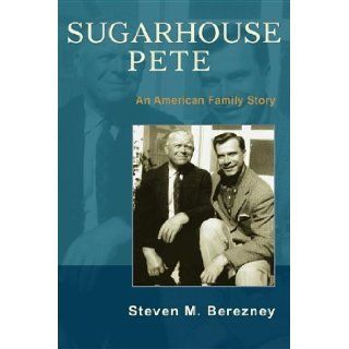 Sugarhouse Pete An American Family Story Steven Berezney 9780595395194 Books