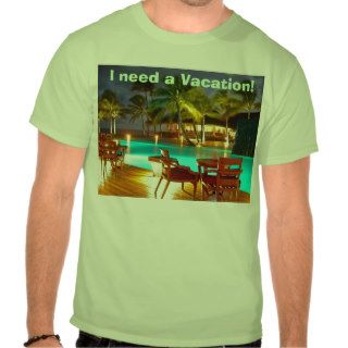 I need a Vacation Shirts