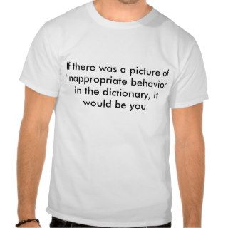 Inappropriate Behavior II Tshirts