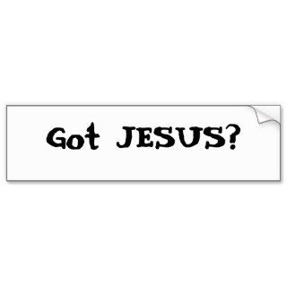 Got JESUS? Bumper Stickers