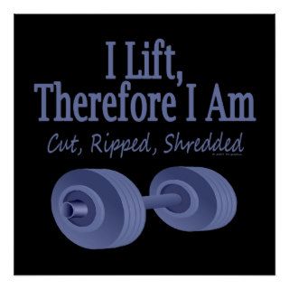 Bodybuilding I Lift Therefore I Am Cut Ripped Posters