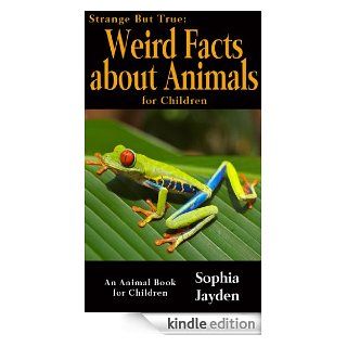 Strange But True Weird Facts about Animals for Children   An Animal Book for Children   Kindle edition by Sophia Jayden. Children Kindle eBooks @ .