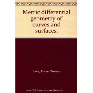 Metric differential geometry of curves and surfaces,  Ernest Preston Lane Books