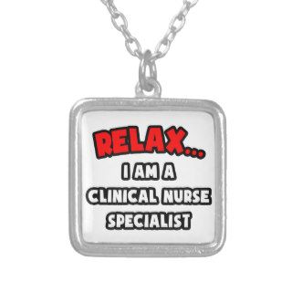 RelaxI Am A Clinical Nurse Specialist Necklaces
