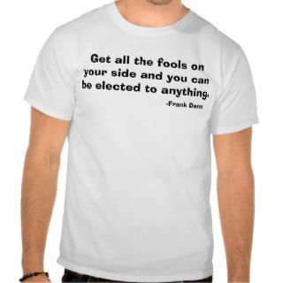 Get all the fools on your side and you can be et shirt