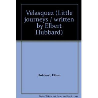 Velasquez (Little  / written by Elbert Hubbard) Elbert Hubbard Books