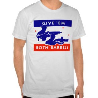 WWII Give 'em Both Barrels Tee Shirts