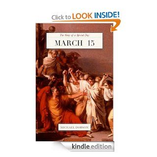 March 15 The Story of a Special Day eBook Michael Dobson Kindle Store
