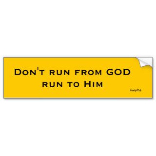 Don't run GOD run to Him Bumper Sticker