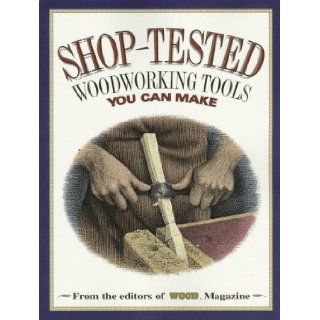 Shop Tested Woodworking Tools You Can Make Wood Magazine 9780696207457 Books