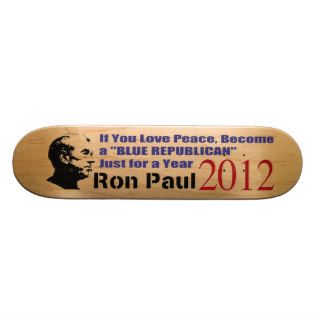 If You Love Peace Become Blue Republican Ron Paul Skate Deck