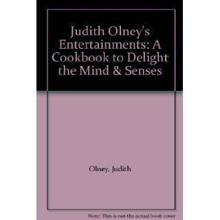 Judith Olney's Entertainments A Cookbook to Delight the Mind & Senses Judith Olney Books