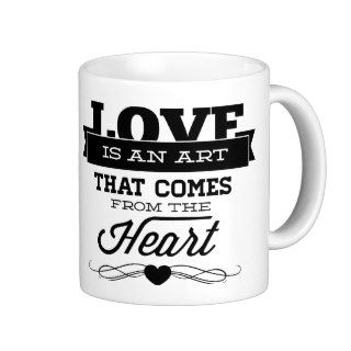 Love Is An Art That Comes The Heart Mugs