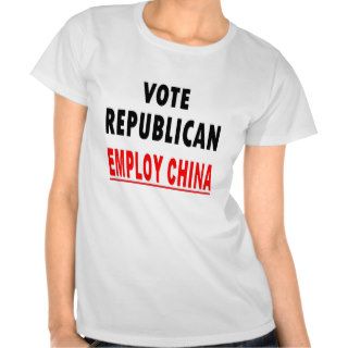 Vote Republican Employ China Tee Shirts