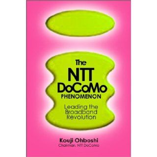 The Ntt Docomo Phenomenon Leading the Broadband Revolution Kouji Ohboshi, Koichi Obuchi 9780470820605 Books