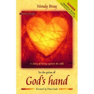 In the Palm of God's Hand A Diary of Living Against the Odds Wendy Bray, Rob Parsons, Fiona Castle 9781841013367 Books