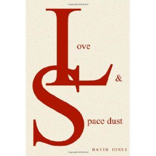 Love And Space Dust David Jones 9781499274813 Books